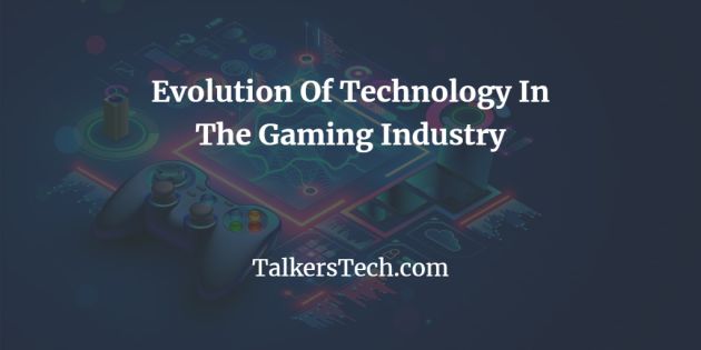 Evolution Of Technology In The Gaming Industry