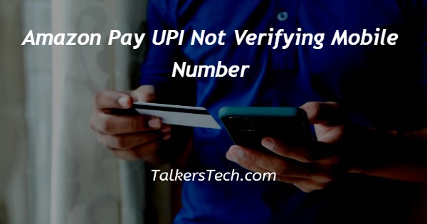 Amazon Pay UPI Not Verifying Mobile Number