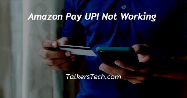 Amazon Pay UPI Not Working