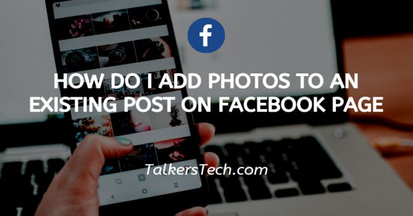 How Do I Add Photos To An Existing Post On Facebook Page