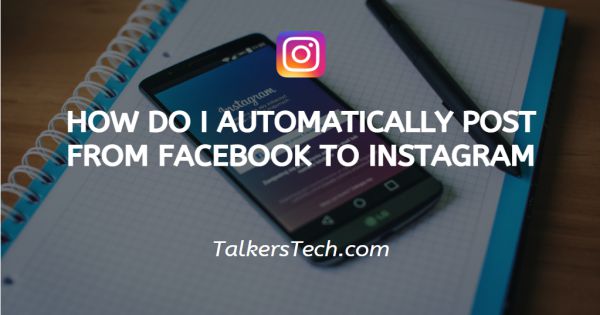 How Do I Automatically Post From Facebook To Instagram