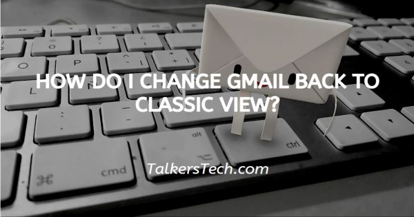 How Do I Change Gmail Back To Classic View?