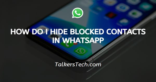 How Do I Hide Blocked Contacts In WhatsApp?