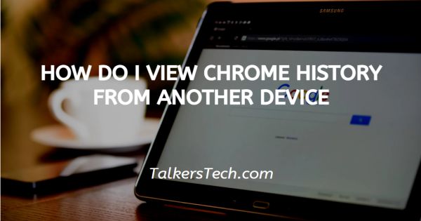 How Do I View Chrome History From Another Device