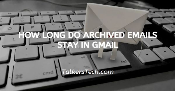 How Long Do Archived Emails Stay In Gmail