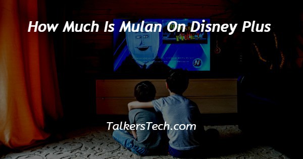 How Much Is Mulan On Disney Plus