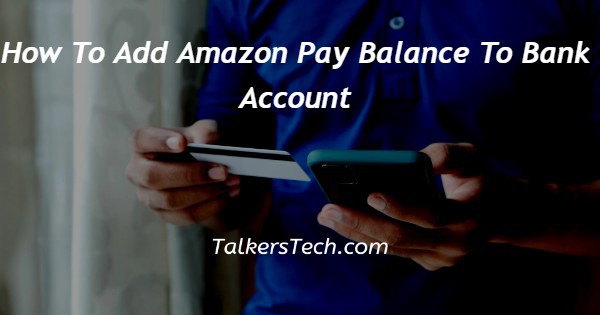 How To Add Amazon Pay Balance To Bank Account