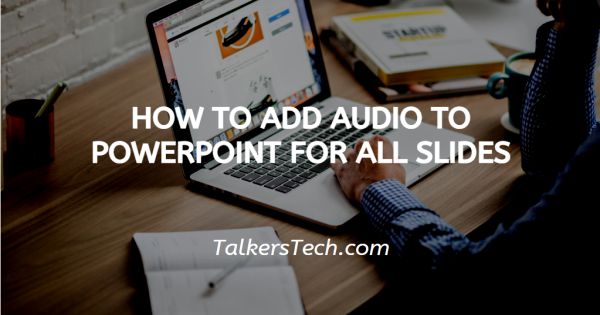 How To Add Audio To PowerPoint For All Slides