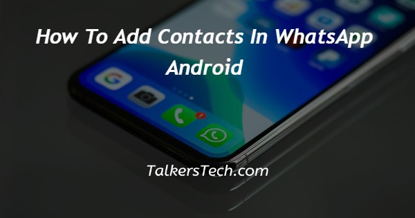 How To Add Contacts In WhatsApp Android