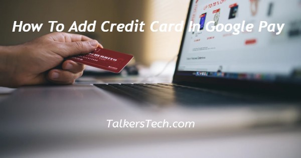 How To Add Credit Card In Google Pay