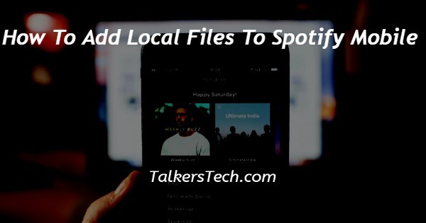 How To Add Local Files To Spotify Mobile