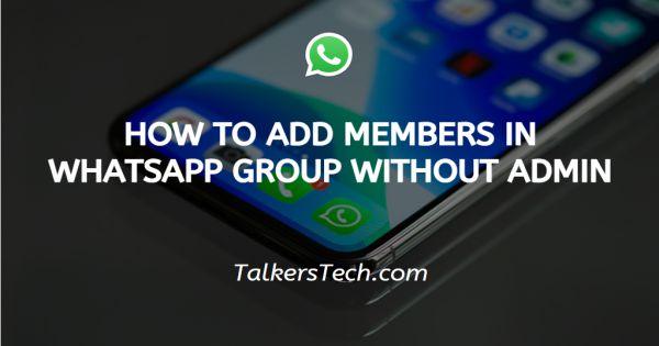 How To Add Members In WhatsApp Group Without Admin