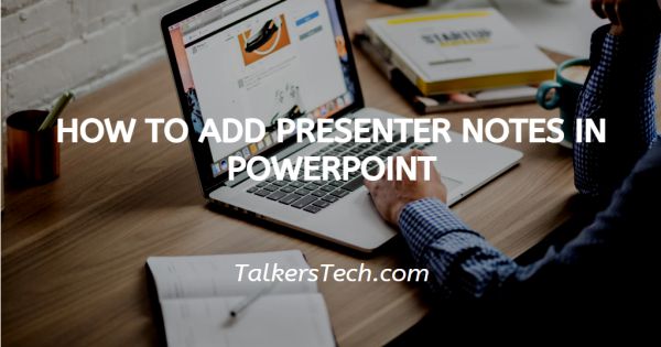 How To Add Presenter Notes In PowerPoint