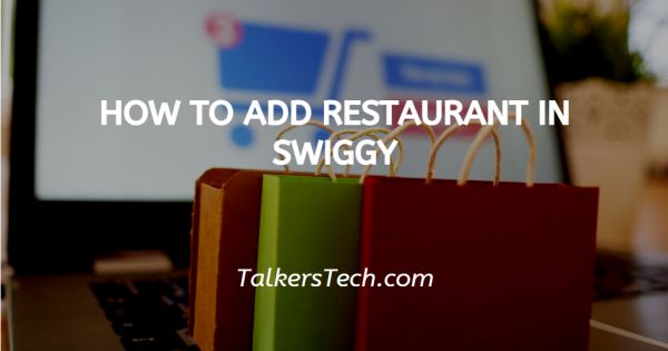 How To Add Restaurant In Swiggy