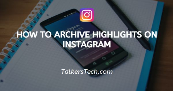 How To Archive Highlights On Instagram