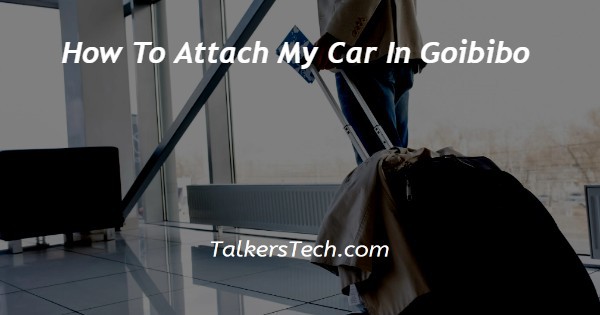 How To Attach My Car In Goibibo