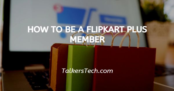 How To Be A Flipkart Plus Member