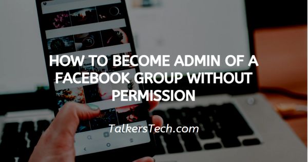 How To Become Admin Of A Facebook Group Without Permission