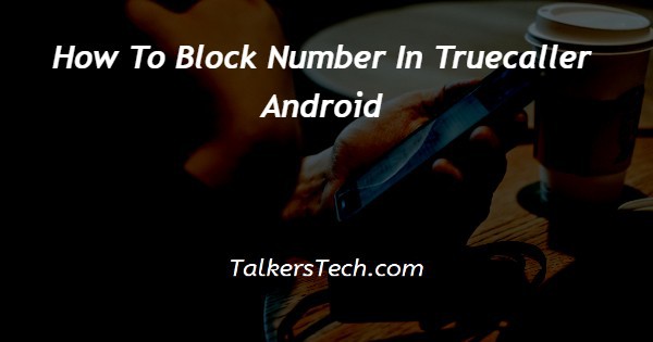 How To Block Number In Truecaller Android