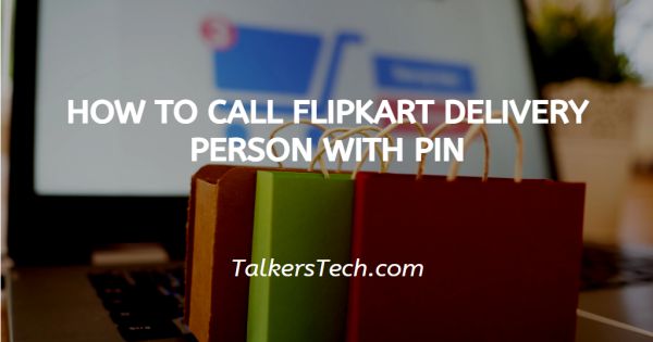 How To Call Flipkart Delivery Person With PIN