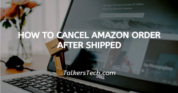 How To Cancel Amazon Order After Shipped