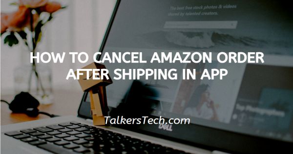 How To Cancel Amazon Order After Shipping In App