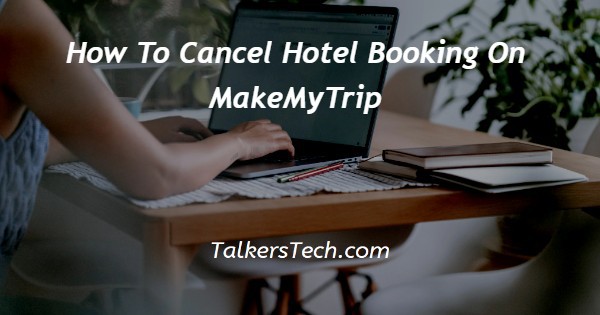 How To Cancel Hotel Booking On MakeMyTrip