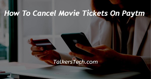 How To Cancel Movie Tickets On Paytm