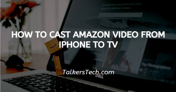 How To Cast Amazon Video From iPhone To TV
