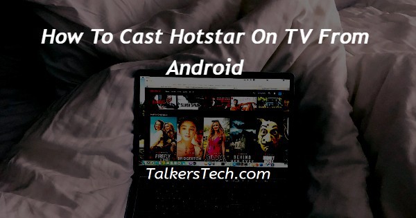 How To Cast Hotstar On TV From Android