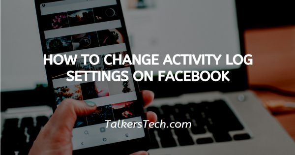 How To Change Activity Log Settings On Facebook