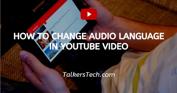 How To Change Audio Language In YouTube Video