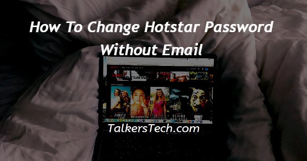 How To Change Hotstar Password Without Email