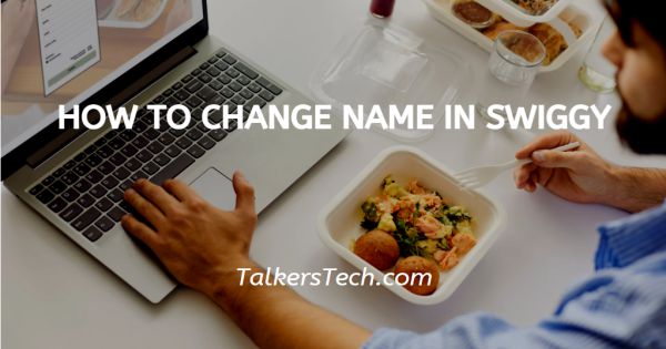 How To Change Name In Swiggy