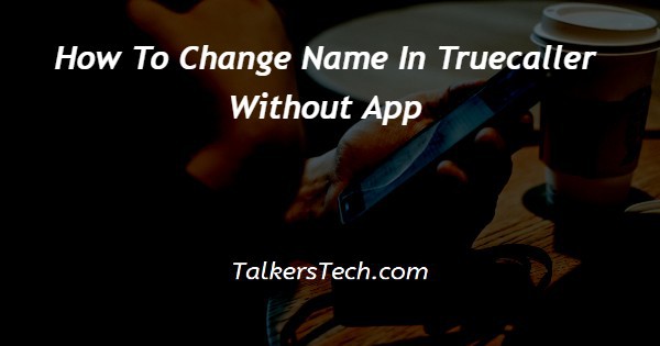 How To Change Name In Truecaller Without App