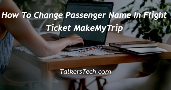 How To Change Passenger Name In Flight Ticket MakeMyTrip