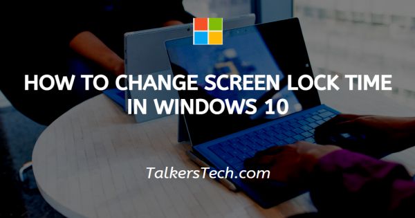 How To Change Screen Lock Time In Windows 10