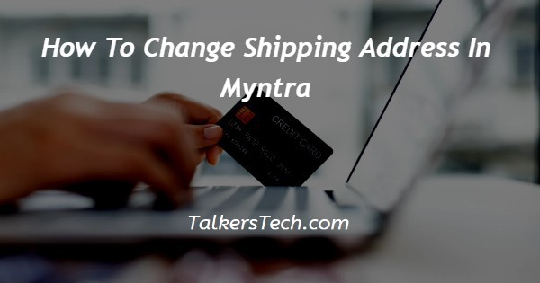 How To Change Shipping Address In Myntra