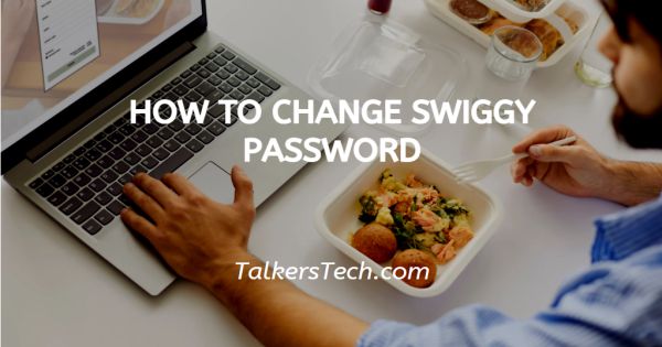 How To Change Swiggy Password