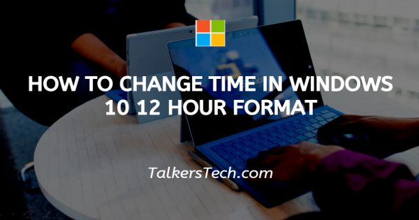 How To Change Time In Windows 10 12 Hour Format