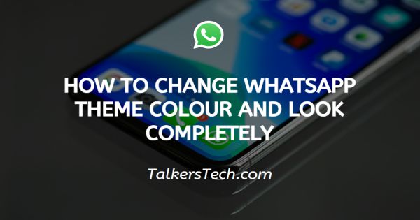 How To Change WhatsApp Theme Colour And Look Completely