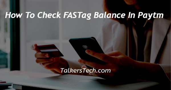 How To Check Fastag Balance In Paytm 7941