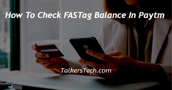 How To Check FASTag Balance In Paytm