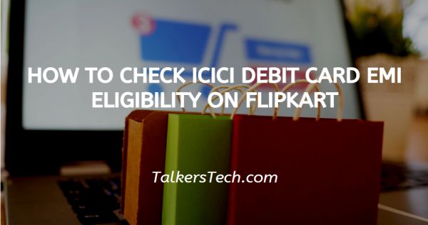 How To Check ICICI Debit Card EMI Eligibility On Flipkart