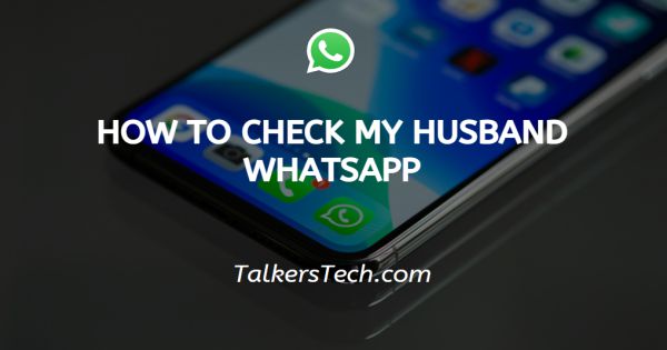 How To Check My Husband WhatsApp