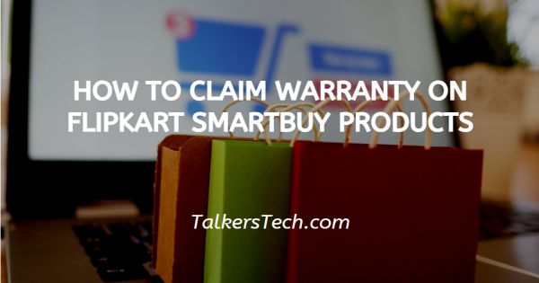 How To Claim Warranty On Flipkart Smartbuy Products