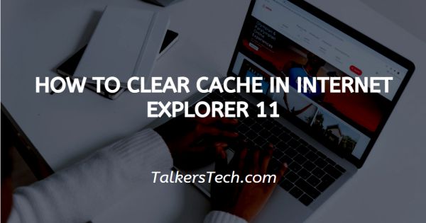 How To Clear Cache In Internet Explorer 11