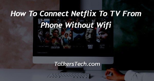 How To Connect Netflix To TV From Phone Without Wifi