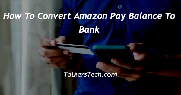 How To Convert Amazon Pay Balance To Bank