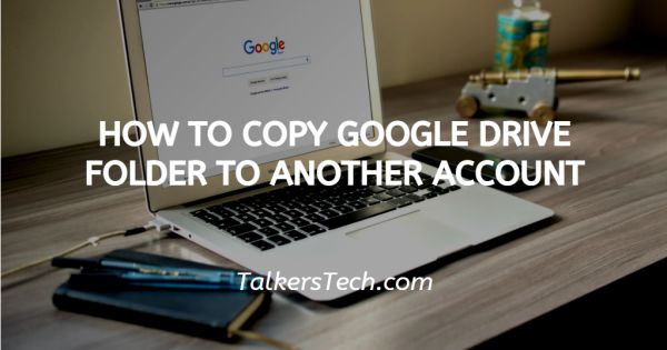 How To Copy Google Drive Folder To Another Account